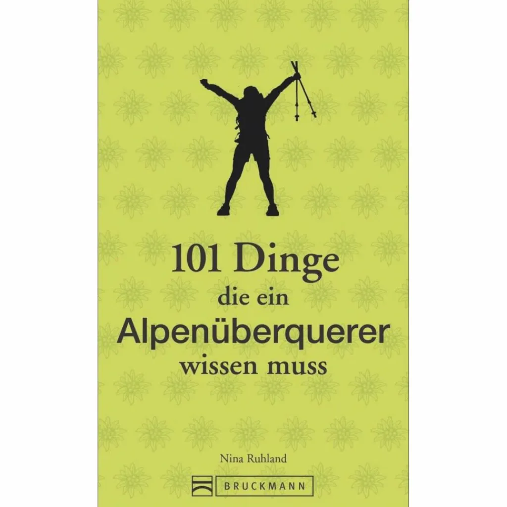 Outdoor Wissen: Tipps Und Techniken*101 DINGE, DIE EIN ALPENÜBERQUERER WISSEN MUSS - Ratgeber