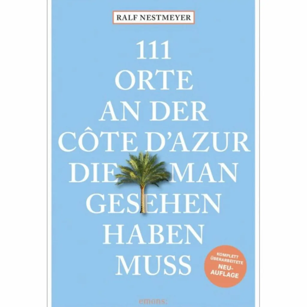 111 ORTE AN DER CÔTE D'AZUR, DIE MAN GESEHEN HABEN MUSS - Reiseführer^ Reiseführer Westeuropa