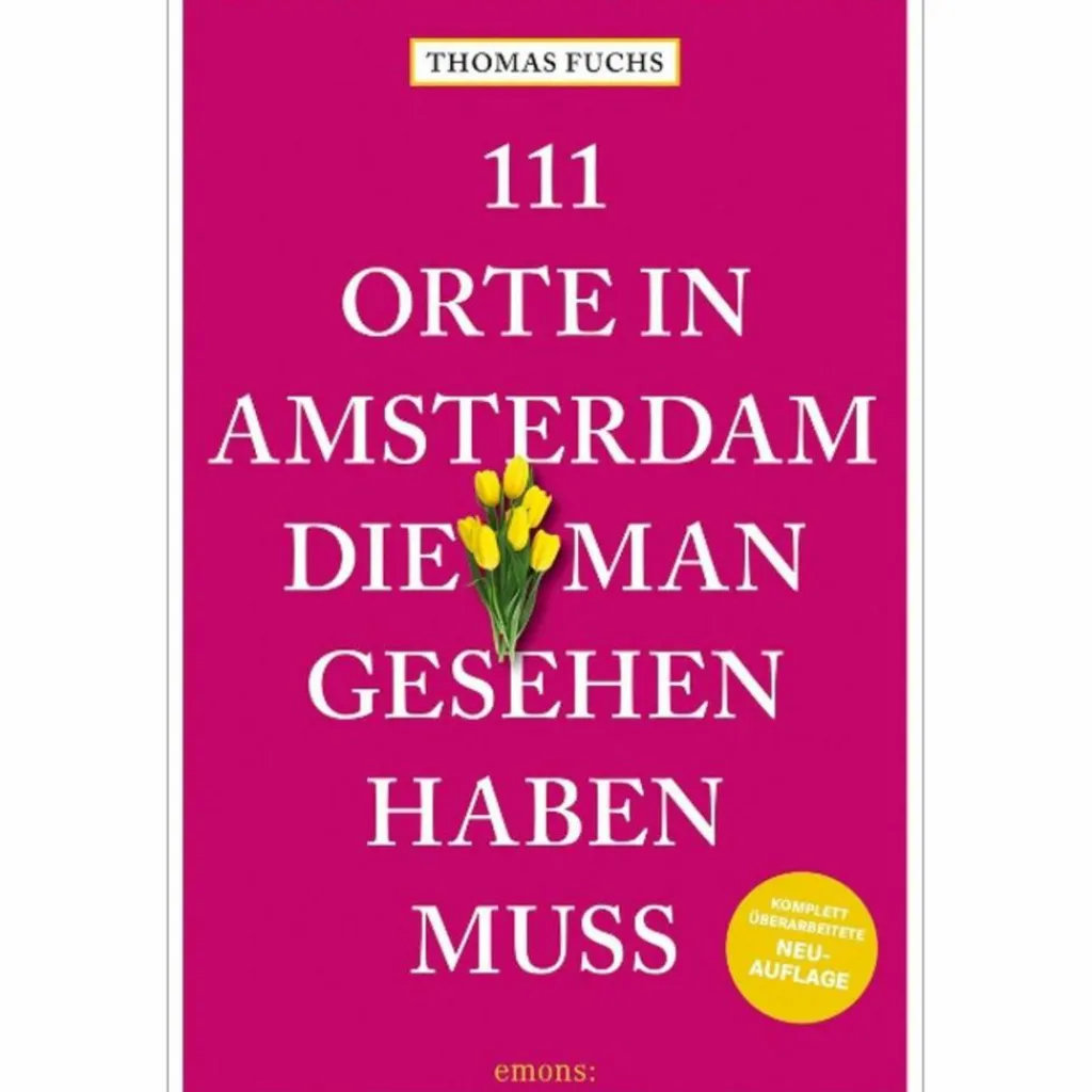 111 ORTE IN AMSTERDAM, DIE MAN GESEHEN HABEN MUSS - Reiseführer^ Reiseführer Westeuropa