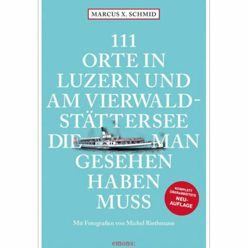 111 ORTE IN LUZERN UND AM VIERWALDSTÄTTERSEE - Reiseführer^ Reiseführer Mitteleuropa