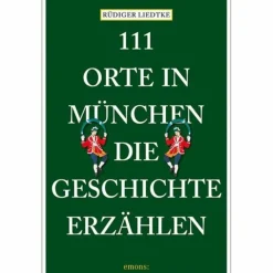 111 ORTE IN MÜNCHEN, DIE GESCHICHTE ERZÄHLEN - Reiseführer^ Reiseführer Deutschland