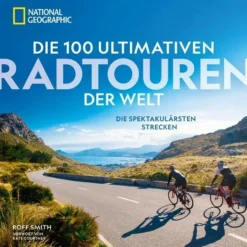 Bildbände|Fahrrad-Lifestyle*DIE 100 ULTIMATIVEN RADTOUREN DER WELT - Bildband
