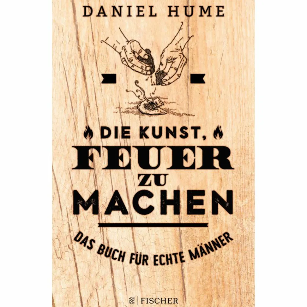 Outdoor Wissen: Tipps Und Techniken*DIE KUNST, FEUER ZU MACHEN - Ratgeber