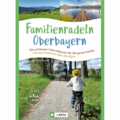 FAMILIENRADELN IN OBERBAYERN UND ÜBER DIE ALPEN^ Radwanderführer Und Mountainbikeführer