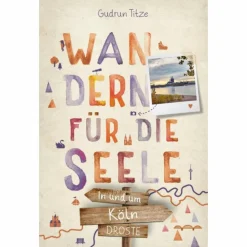 Wanderführer*IN UND UM KÖLN. WANDERN FÜR DIE SEELE - Wanderführer