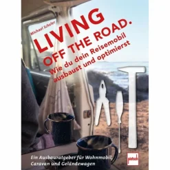 LIVING OFF THE ROAD - Ratgeber^ Rund Ums Vanlife|Ausrüstungsratgeber Und Reparaturratgeber