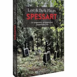 LOST & DARK PLACES SPESSART - Reiseführer^ Reiseführer Deutschland