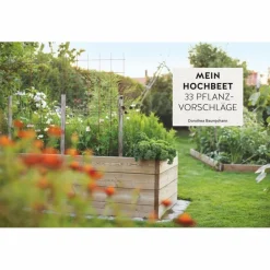 MEIN HOCHBEET - 33 PFLANZVORSCHLÄGE - Ratgeber^ Tiere, Pflanzen Und Garten