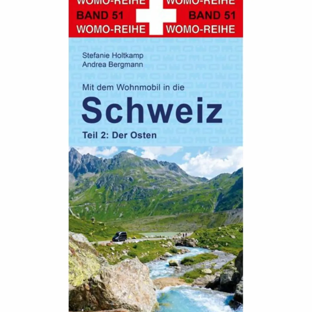 Wohnmobilreiseführer*MIT DEM WOHNMOBIL IN DIE SCHWEIZ. TEIL 2: DER OSTEN - Reiseführer