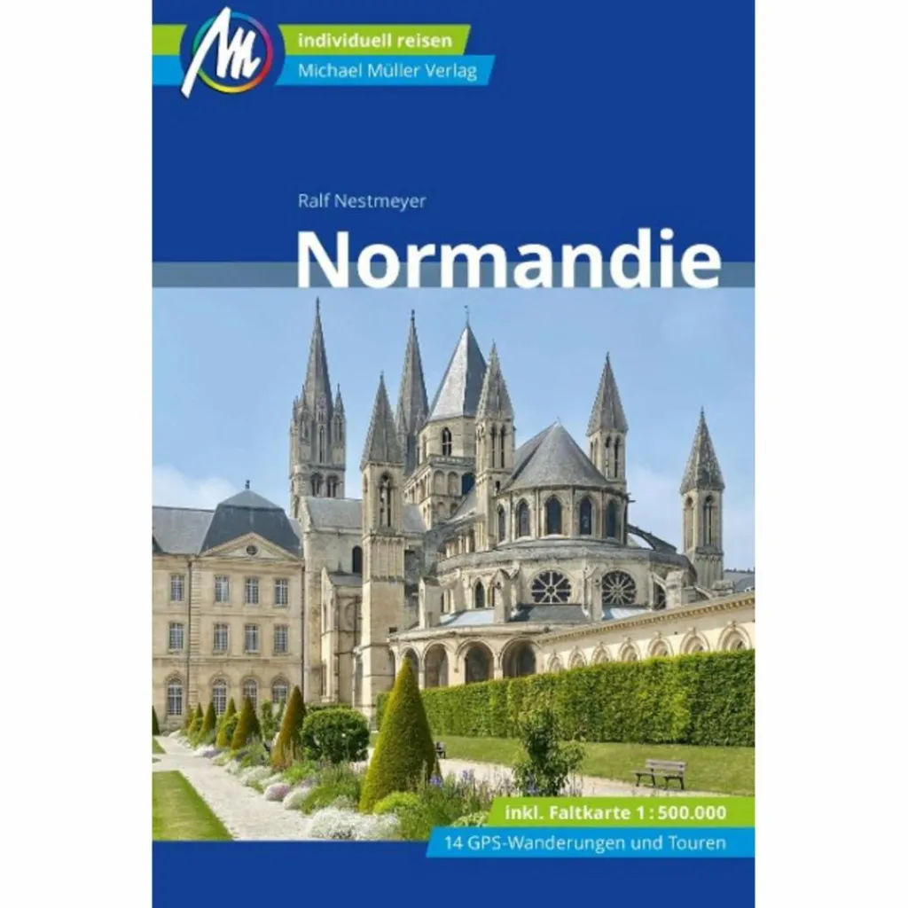 NORMANDIE REISEFÜHRER MICHAEL MÜLLER VERLAG^ Reiseführer Westeuropa