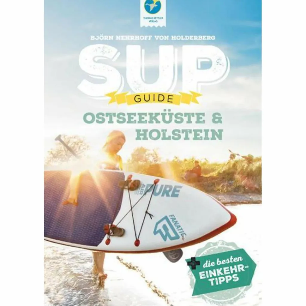 SUP-GUIDE OSTSEEKÜSTE & HOLSTEIN - Gewässerführer^ Wassersportführer Und Paddeltechnik