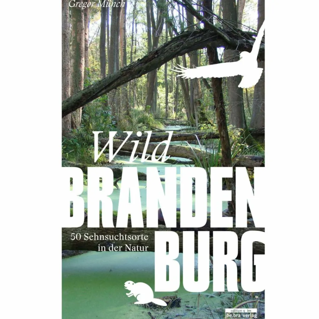 WILD BRANDENBURG - Reiseführer^ Reiseführer Deutschland