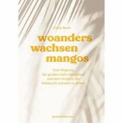Länderportraits Und Auswandererberichte*WOANDERS WACHSEN MANGOS - Reisebericht